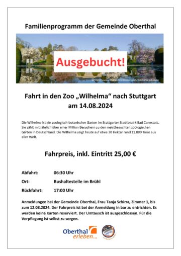 Familienprogramm der Gemeinde Oberthal Foto eines historischen Gebäudes (©https://www.wilhelma.de/entdecken/park/historische-gebaeude) Ausgebucht! Fahrt in den Zoo „Wilhelma“ nach Stuttgart am 14.08.2024 Die Wilhelma ist ein zoologisch-botanischer Garten im Stuttgarter Stadtbezirk Bad Cannstatt. Sie zählt mit jährlich über einer Million Besuchern zu den meistbesuchten zoologischen Gärten in Deutschland. Die Wilhelma zeigt heute auf etwa 30 Hektar rund 11.000 Tiere aus aller Welt. Fahrpreis, inkl. Eintritt 25,00 € Abfahrt: 06:30 Uhr Ort: Bushaltestelle im Brühl Rückfahrt: 17:00 Uhr Anmeldungen bei der Gemeinde Oberthal, Frau Tanja Schirra, Zimmer 1, bis zum 12.08.2024. Der Fahrpreis ist bei der Anmeldung in bar zu entrichten. Es werden keine Karten reserviert. Der Umtausch ist ausgeschlossen. Für die Verpflegung ist selbst zu sorgen.